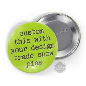 Trade Show Pins - Custom with your Design